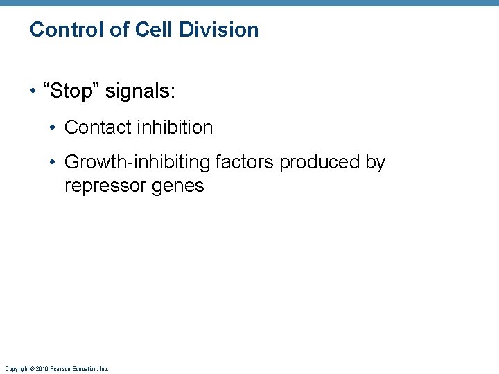 Control of Cell Division • “Stop” signals: • Contact inhibition • Growth-inhibiting factors produced