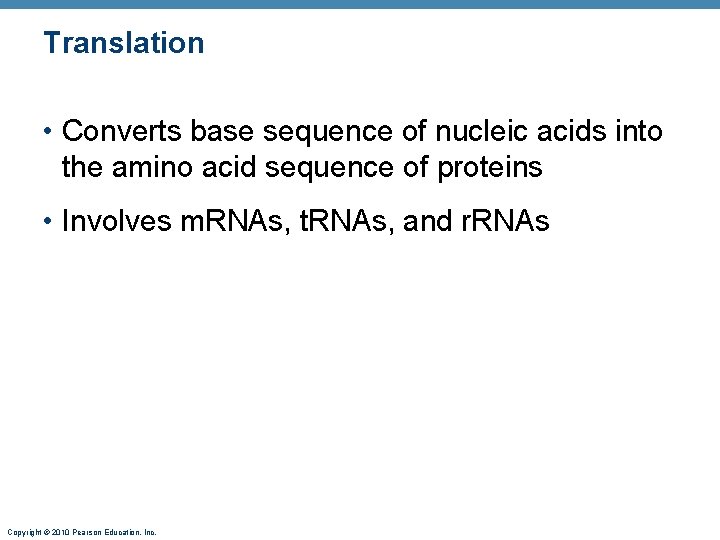 Translation • Converts base sequence of nucleic acids into the amino acid sequence of