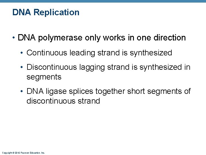 DNA Replication • DNA polymerase only works in one direction • Continuous leading strand