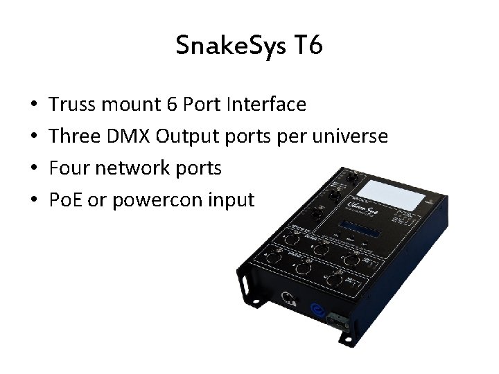 Snake. Sys T 6 • • Truss mount 6 Port Interface Three DMX Output