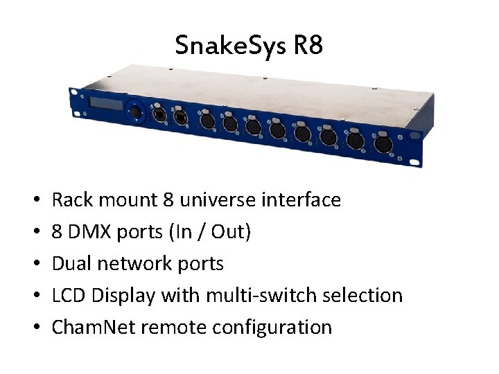 Snake. Sys R 8 • • • Rack mount 8 universe interface 8 DMX