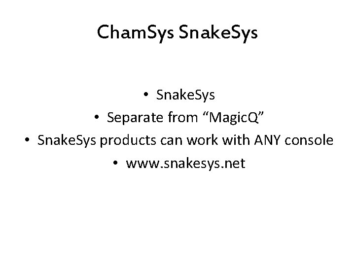 Cham. Sys Snake. Sys • Separate from “Magic. Q” • Snake. Sys products can