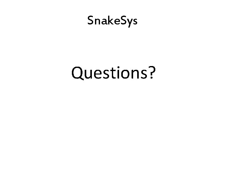 Snake. Sys Questions? 