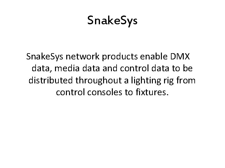 Snake. Sys network products enable DMX data, media data and control data to be