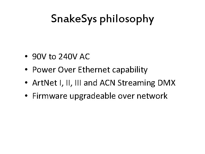 Snake. Sys philosophy • • 90 V to 240 V AC Power Over Ethernet