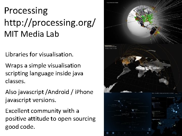 Processing http: //processing. org/ MIT Media Lab Libraries for visualisation. Wraps a simple visualisation