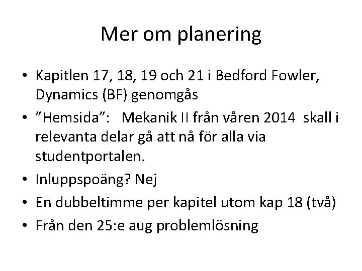 Mer om planering • Kapitlen 17, 18, 19 och 21 i Bedford Fowler, Dynamics