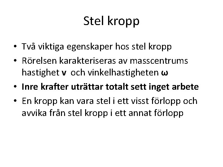 Stel kropp • Två viktiga egenskaper hos stel kropp • Rörelsen karakteriseras av masscentrums