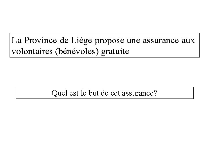 La Province de Liège propose une assurance aux volontaires (bénévoles) gratuite Quel est le