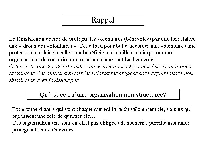 Rappel Le législateur a décidé de protéger les volontaires (bénévoles) par une loi relative