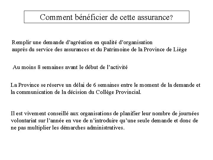 Comment bénéficier de cette assurance? Remplir une demande d’agréation en qualité d’organisation auprès du