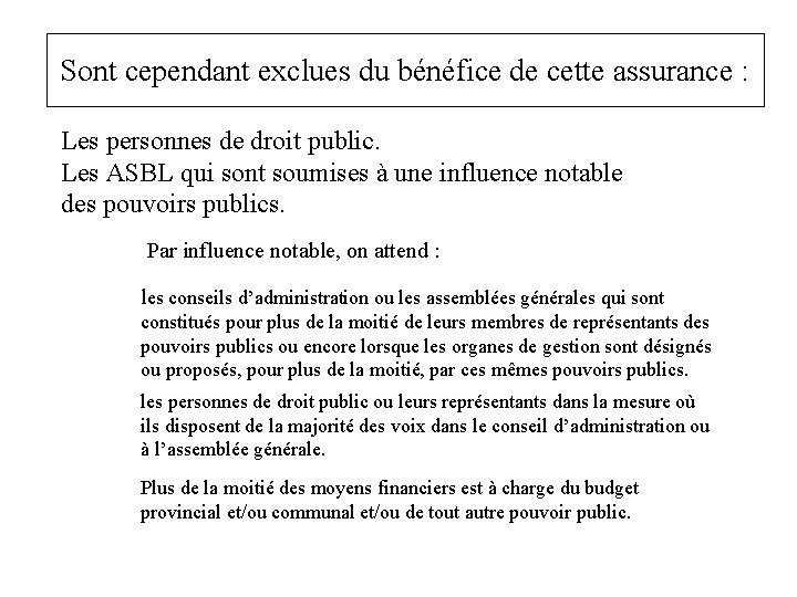 Sont cependant exclues du bénéfice de cette assurance : Les personnes de droit public.