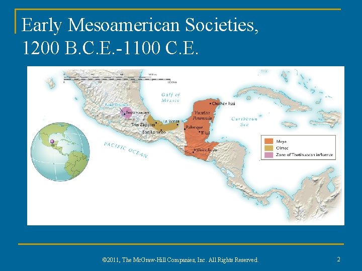 Early Mesoamerican Societies, 1200 B. C. E. -1100 C. E. © 2011, The Mc.