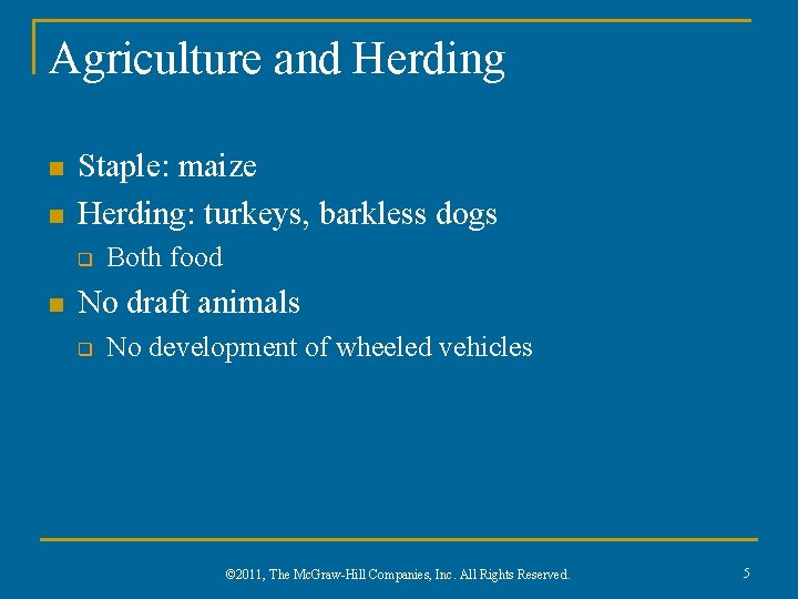 Agriculture and Herding n n Staple: maize Herding: turkeys, barkless dogs q n Both