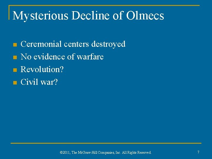 Mysterious Decline of Olmecs n n Ceremonial centers destroyed No evidence of warfare Revolution?