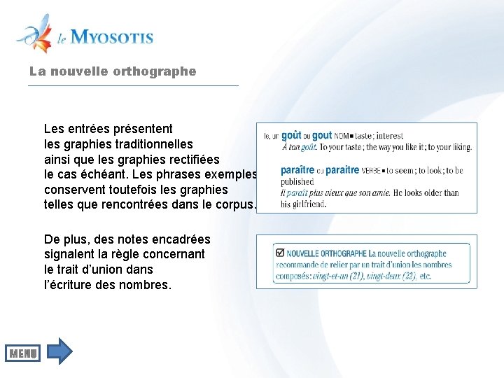 La nouvelle orthographe Les entrées présentent les graphies traditionnelles ainsi que les graphies rectifiées