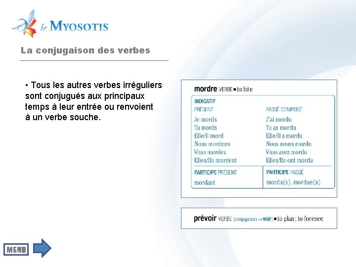 La conjugaison des verbes • Tous les autres verbes irréguliers sont conjugués aux principaux