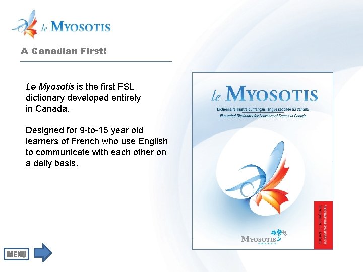 A Canadian First! Le Myosotis is the first FSL dictionary developed entirely in Canada.