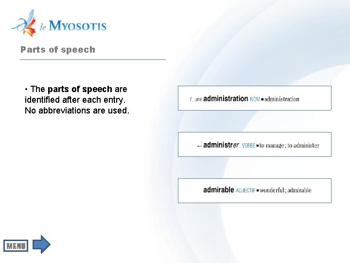 Parts of speech • The parts of speech are identified after each entry. No