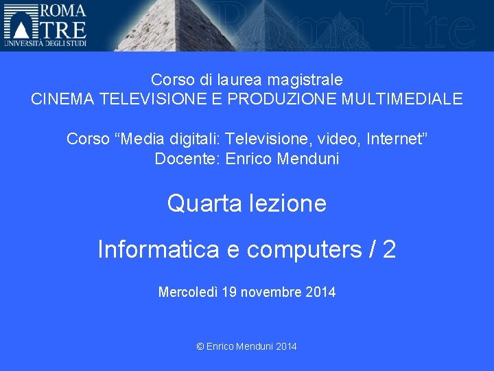 Università Roma Tre Corso di laurea magistrale CINEMA TELEVISIONE E PRODUZIONE MULTIMEDIALE Corso “Media
