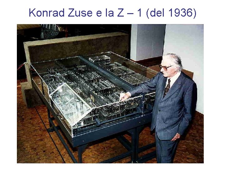 Konrad Zuse e la Z – 1 (del 1936) 