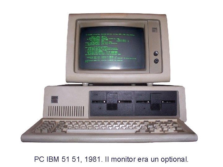 PC IBM 51 51, 1981. Il monitor era un optional. 