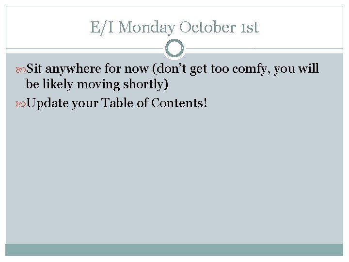 E/I Monday October 1 st Sit anywhere for now (don’t get too comfy, you