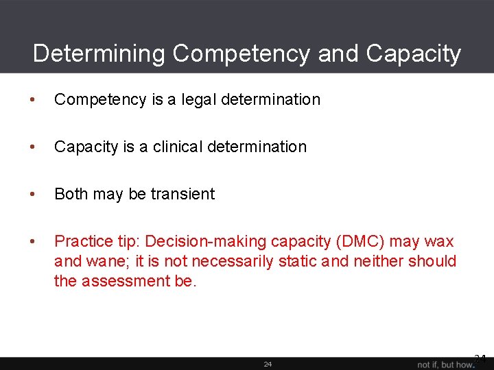 Determining Competency and Capacity • Competency is a legal determination • Capacity is a