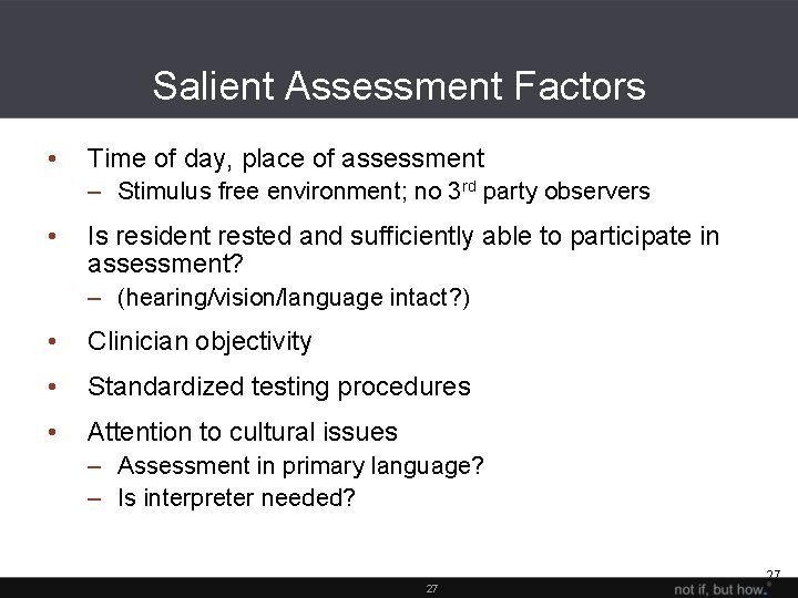 Salient Assessment Factors • Time of day, place of assessment – Stimulus free environment;