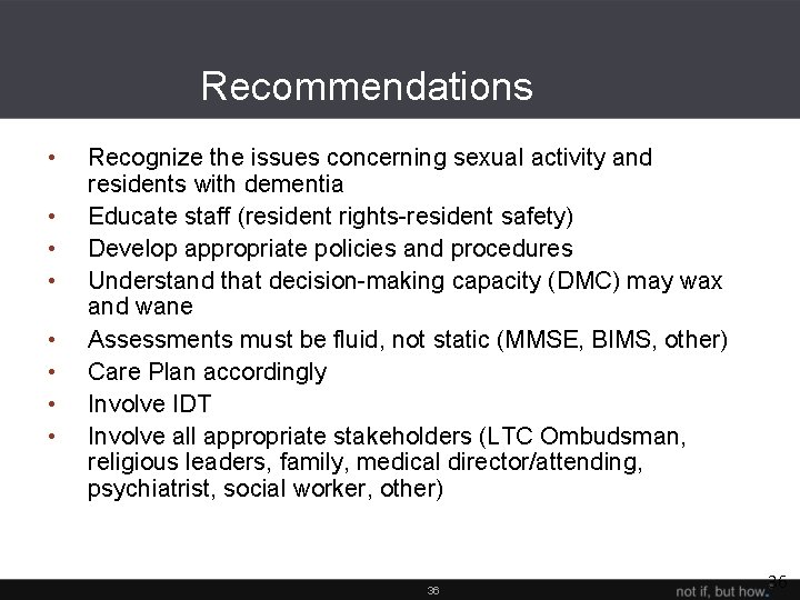 Recommendations • • Recognize the issues concerning sexual activity and residents with dementia Educate