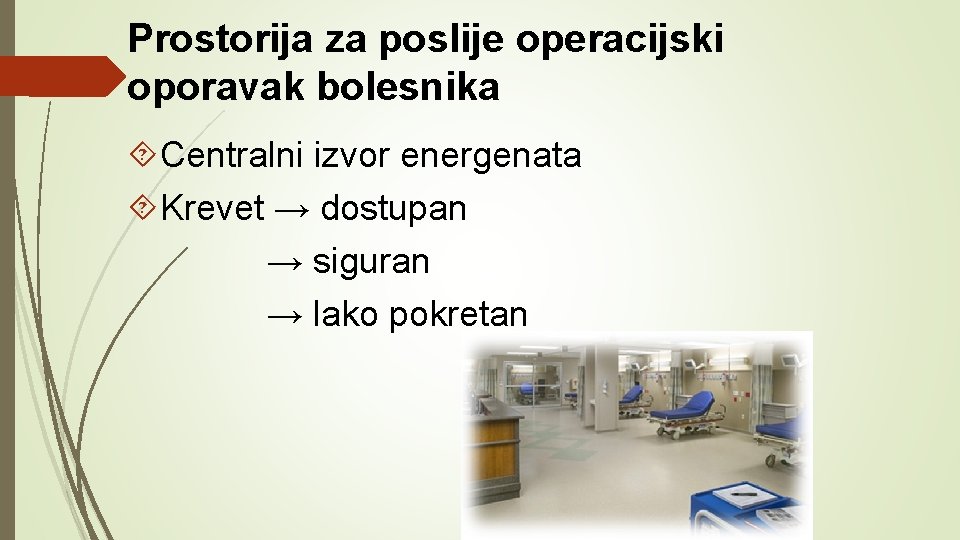 Prostorija za poslije operacijski oporavak bolesnika Centralni izvor energenata Krevet → dostupan → siguran