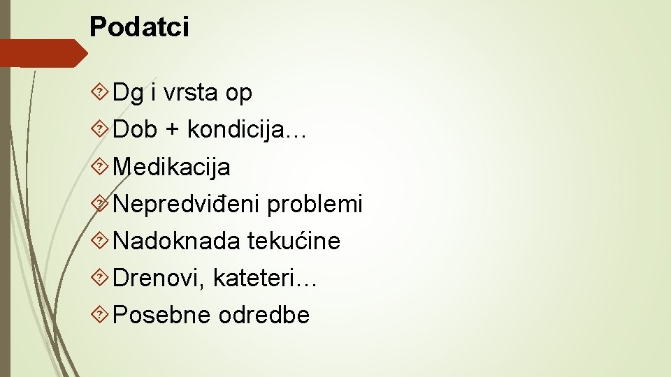 Podatci Dg i vrsta op Dob + kondicija… Medikacija Nepredviđeni problemi Nadoknada tekućine Drenovi,