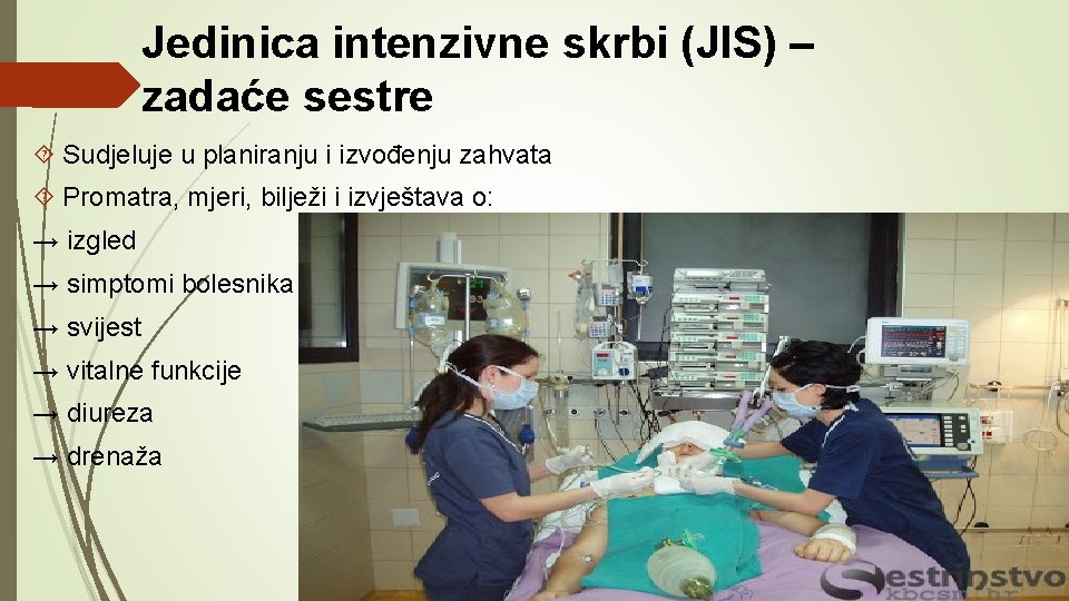 Jedinica intenzivne skrbi (JIS) – zadaće sestre Sudjeluje u planiranju i izvođenju zahvata Promatra,