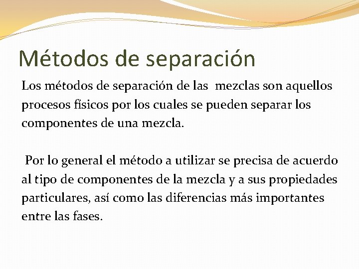 Métodos de separación Los métodos de separación de las mezclas son aquellos procesos físicos
