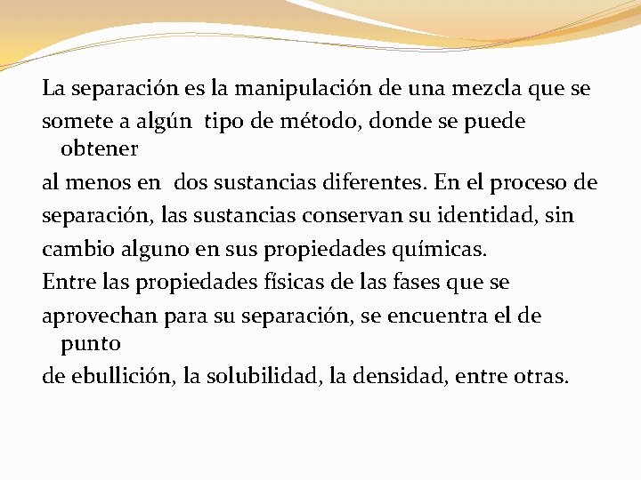 La separación es la manipulación de una mezcla que se somete a algún tipo