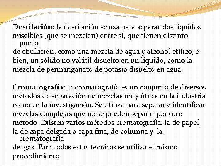 Destilación: la destilación se usa para separar dos líquidos miscibles (que se mezclan) entre