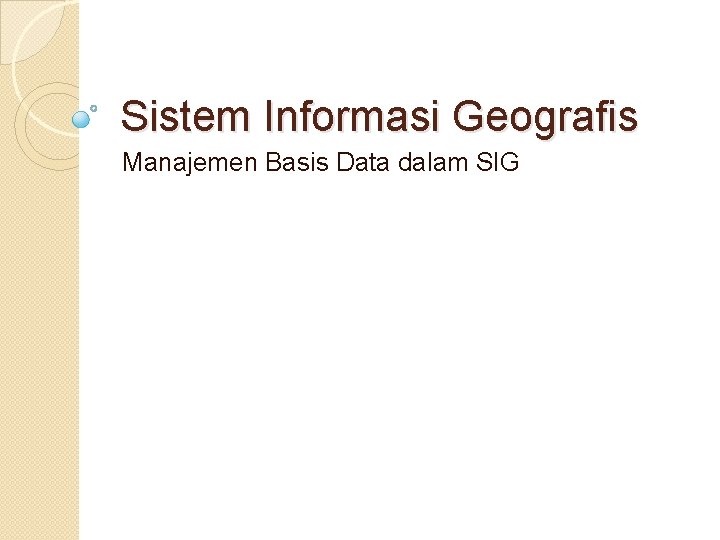 Sistem Informasi Geografis Manajemen Basis Data dalam SIG 