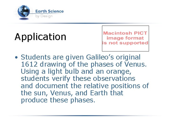 Application • Students are given Galileo’s original 1612 drawing of the phases of Venus.