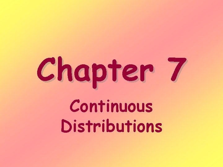 Chapter 7 Continuous Distributions 