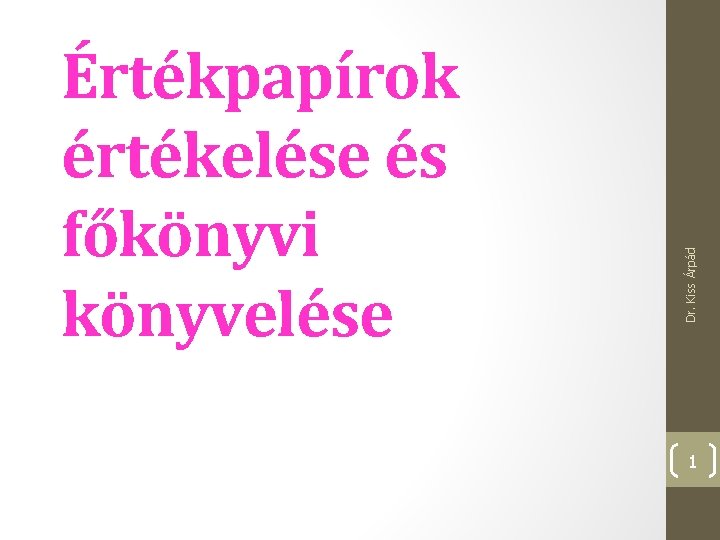 Dr. Kiss Árpád Értékpapírok értékelése és főkönyvi könyvelése 1 