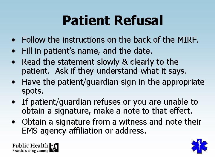 Patient Refusal • Follow the instructions on the back of the MIRF. • Fill