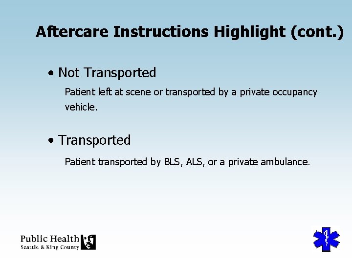 Aftercare Instructions Highlight (cont. ) • Not Transported Patient left at scene or transported