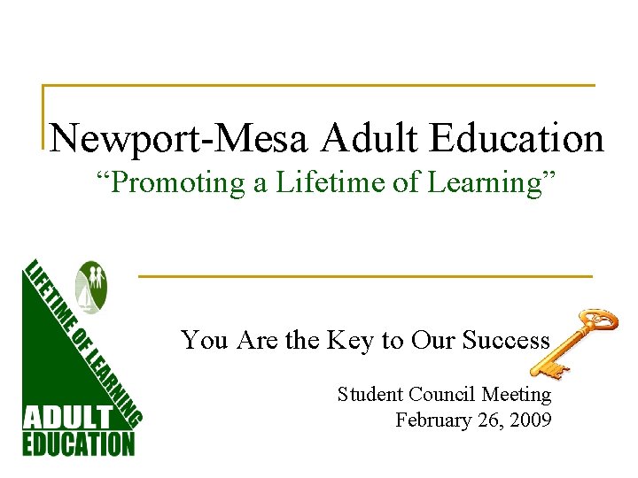 Newport-Mesa Adult Education “Promoting a Lifetime of Learning” You Are the Key to Our