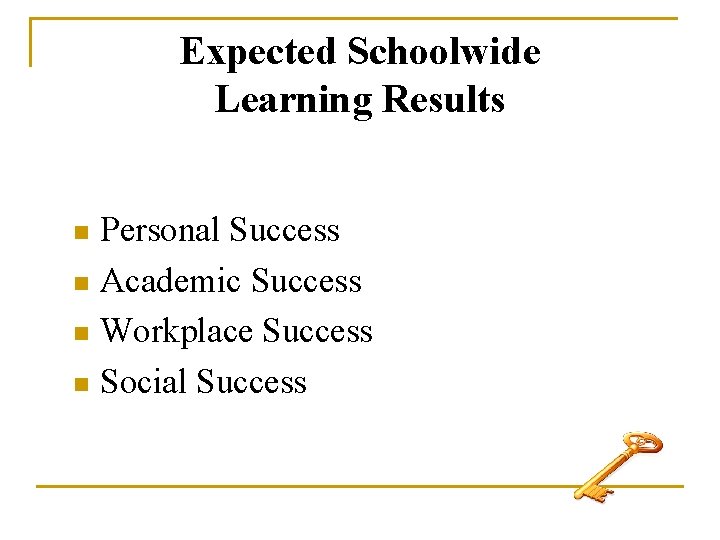 Expected Schoolwide Learning Results Personal Success n Academic Success n Workplace Success n Social