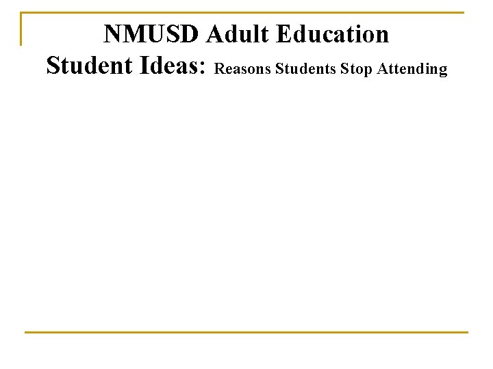 NMUSD Adult Education Student Ideas: Reasons Students Stop Attending 