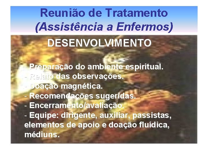 Reunião de Tratamento (Assistência a Enfermos) DESENVOLVIMENTO - Preparação do ambiente espiritual. - Relato Reunião de Tratamento (Assistência a Enfermos) DESENVOLVIMENTO - Preparação do ambiente espiritual. - Relato