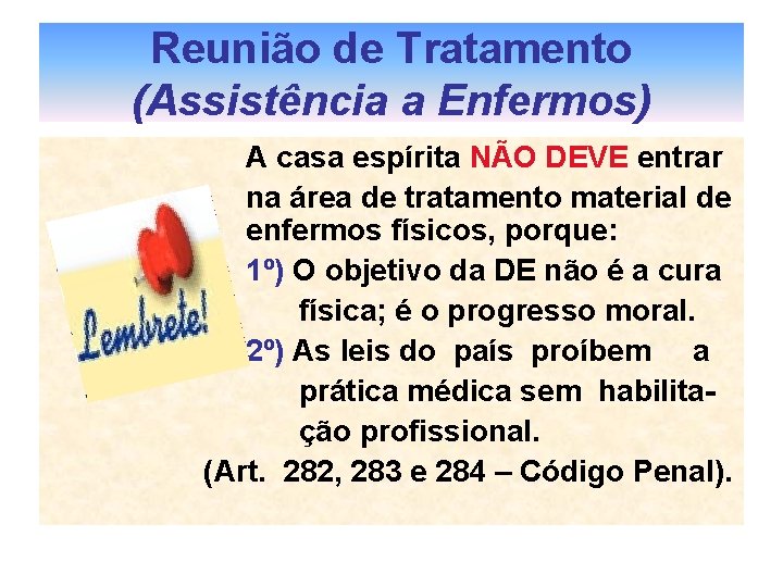 Reunião de Tratamento (Assistência a Enfermos) A casa espírita NÃO DEVE entrar na área Reunião de Tratamento (Assistência a Enfermos) A casa espírita NÃO DEVE entrar na área
