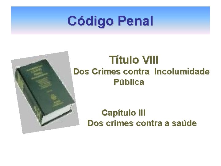 Código Penal Título VIII Dos Crimes contra Incolumidade Pública Capítulo III Dos crimes contra Código Penal Título VIII Dos Crimes contra Incolumidade Pública Capítulo III Dos crimes contra
