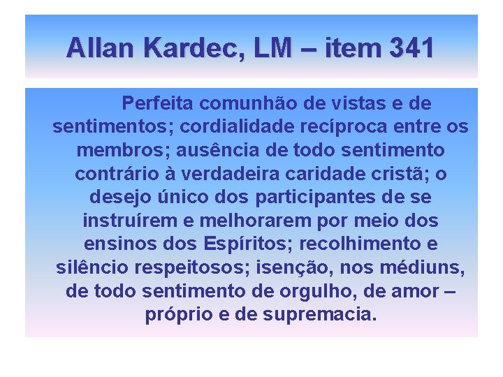 Allan Kardec, LM – item 341 Perfeita comunhão de vistas e de sentimentos; cordialidade Allan Kardec, LM – item 341 Perfeita comunhão de vistas e de sentimentos; cordialidade