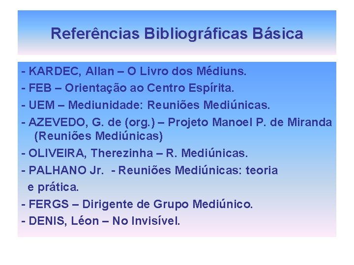 Referências Bibliográficas Básica - KARDEC, Allan – O Livro dos Médiuns. - FEB – Referências Bibliográficas Básica - KARDEC, Allan – O Livro dos Médiuns. - FEB –